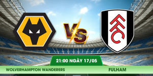 Nhận Định Wolverhampton Wanderers – Fulham Vào Lúc 21:00 Ngày 17/05