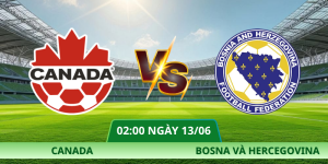 Nhận Định Canada – Bosna Và Hercegovina Vào Lúc 02:00 Ngày 13/06: Lợi Thế Chủ Nhà