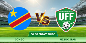 Nhận Định Congo – Uzbekistan Vào Lúc 06:30 Ngày 28/06
