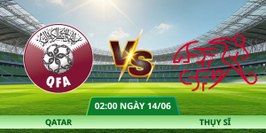 Nhận Định Qatar – Thụy Sĩ Vào Lúc 02:00 Ngày 14/06 – Thế Trận Lệch Cửa