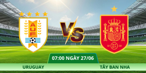 Nhận Định Uruguay – Tây Ban Nha Vào Lúc 07:00 Ngày 27/06